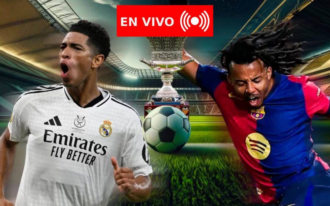 Real Madrid vs. Barcelona EN VIVO HOY: Minuto a minuto de la final de la Supercopa de España 2025