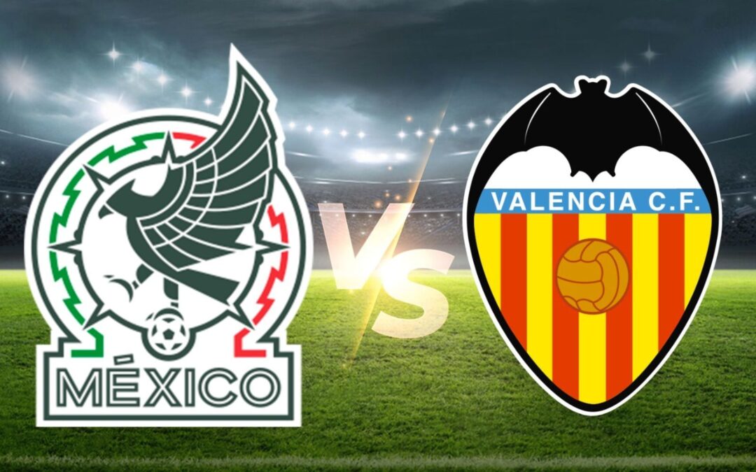 Horario México vs. Valencia HOY: ¿Dónde y a qué hora ver el partido de la Selección?