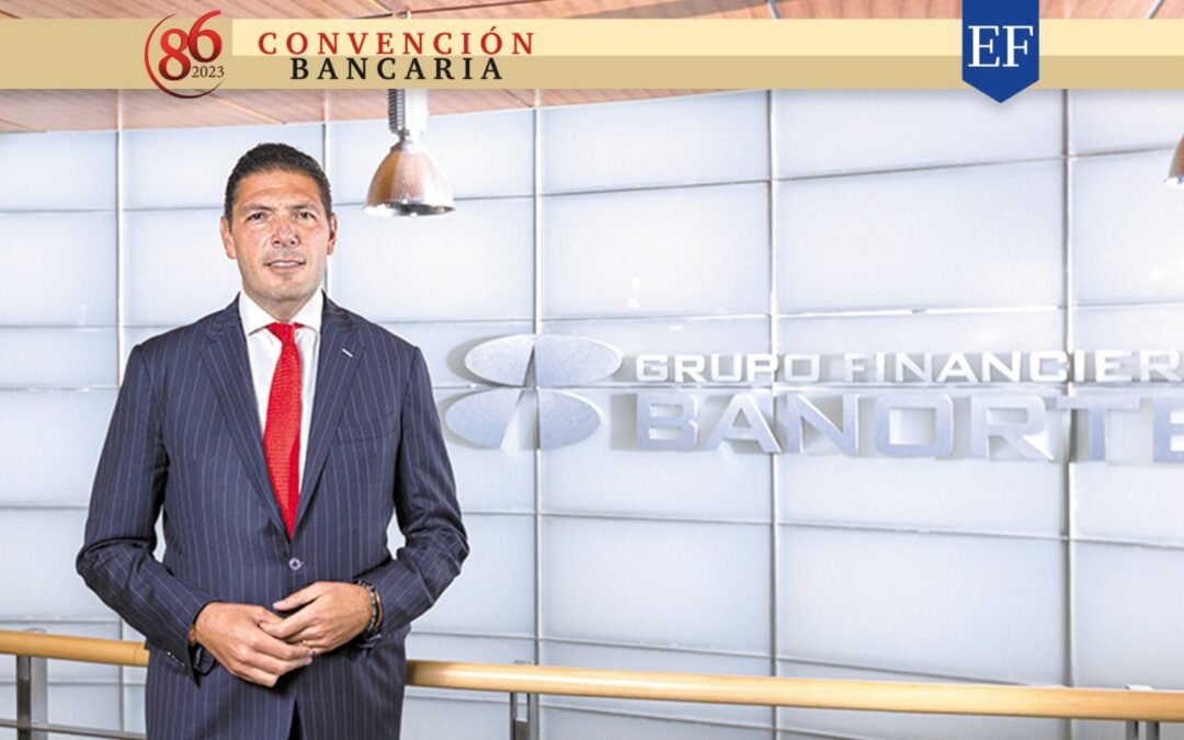 Convención Bancaria 2023: Nearshoring es gran oportunidad y debe permear, señala Banorte