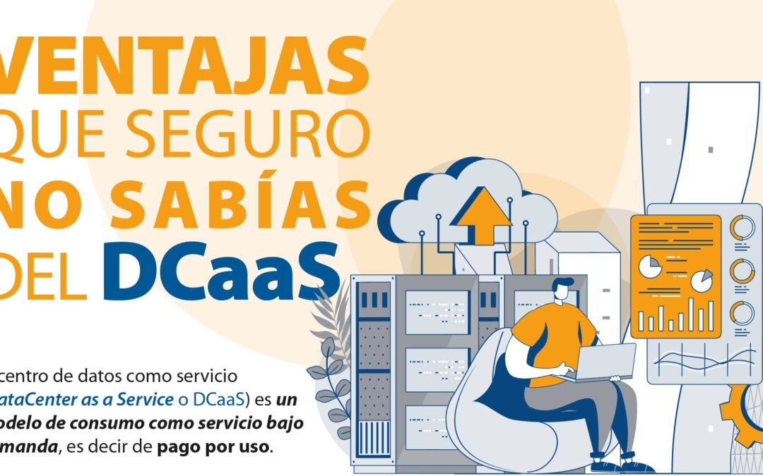 Ventajas que seguro no sabías de DCaaS
