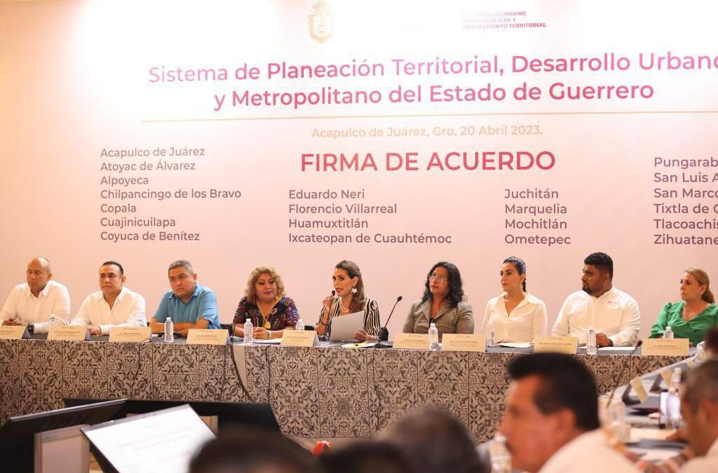 Firman en Guerrero acuerdo para la creación del Sistema de Planeación Territorial, Desarrollo Urbano y Metropolitano